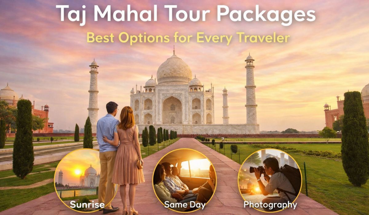 Taj Mahal Tour Packages – Best Options for Every Traveler